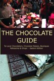 The Chocolate Guide: To Local Chocolatiers, Chocolate Makers, Boutiques, Patisseries and Shops - Eastern Edition