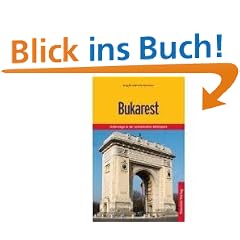 Bukarest: Die rum�nische Hauptstadt und ihre Umgebung