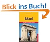 Bukarest: Die rum�nische Hauptstadt und ihre Umgebung