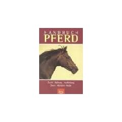 Handbuch Pferd. Zucht � Haltung � Ausbildung � Sport � Medizin � Recht