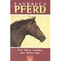 Handbuch Pferd. Zucht � Haltung � Ausbildung � Sport � Medizin � Recht