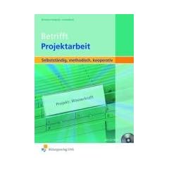 Betrifft Projektarbeit: Selbstst�ndig, methodisch, kooperativ / Arbeitsbuch