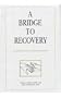 Bridge to Recovery: An Introduction to 12-Step Programs