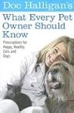 Doc Halligans What Every Pet Owner Should Know: Prescriptions for Happy, Healthy Cats and Dogs