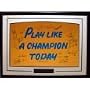 Play Like a Champion Today 16 Signature Framed Poster