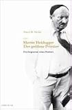 Martin Heidegger. Der gottlose Priester.  Psychogramm eines Denkers