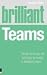 Brilliant Teams: What to Know, Do and Say to Make a Brilliant Team: What to Know, Do and Say to Make a Winning Team