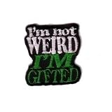Embroidered Iron On Patch EP181 - I'm Not Weird I'm Gifted