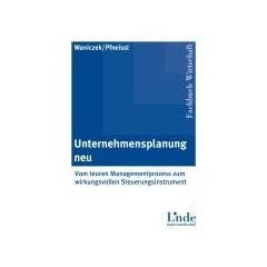 Unternehmensplanung neu: Vom teuren Managementprozess zum wirkungsvollen Steuerungsinstrument