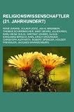 Produkt-Bild: Religionswissenschaftler (21. Jahrhundert): Ren&eacute; Girard, Volker Zotz, Jan N. Bremmer, Thomas Schirrmacher, Mary Beard, Julien Ries, Karl-Heinz Ohlig, ... Auffarth, Robert Spencer, Holger Prei&szlig;ler