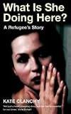 What is She Doing Here?: A Refugee's Story