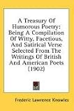 A Treasury Of Humorous Poetry: Being A Compilation Of Witty, Facetious, And Satirical Verse Selected From The Writings Of British And American Poets (1902)
