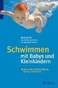 Schwimmen mit Babys und Kleinkindern: Noch mehr Spaß im Wasser für Sie und Ihr Kind