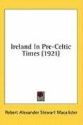 City Travel Guides Discounted  Books : Ireland in Pre-Celtic Times (1921)