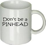 Don't Be a Pinhead Mug