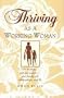 Thriving As a Working Woman: How to Enjoy-Not Just Endure-Your Family, Job, Relationships, and Life