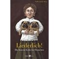 Liederlich! Die l�sterne Lyrik der Deutschen. Mit Gedichten von Hoffmannswaldau, Goethe, Humboldt, Schlegel, R�ckert, Lasker-Sch�ler, Brecht, Gernhardt, uva.