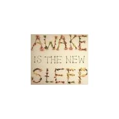 Awake Is the New Sleep