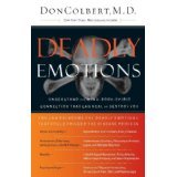 Deadly Emotions: Understand the Mind-Body-Spirit Connection That Can Heal or Des Deadly Emotions: Understand the Mind-Body-Spirit Connection That Can Heal or Des