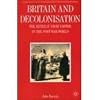Britain and Decolonisation: The Retreat from Empire in the Post-War World (The Making of the Twentieth Century)