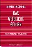 Das weibliche Gehirn: Warum Frauen anders sind als M�nner