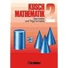 Kusch: Mathematik - Aktuelle Ausgabe: Mathematik, Neuausgabe, Bd.2, Geometrie und Trigonometrie: Eigenschaften und Konstruktionen ebener Figuren, ... Probleme sowie 130 Fragen zur Wiederholung
