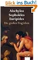 Die grossen Trag�dien: Aischylos, Sophokles, Euripides