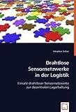 Drahtlose Sensornetzwerke in der Logistik: Einsatz drahtloser Sensornetzwerke zur dezentralen Lagerhaltung