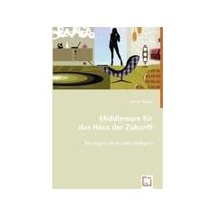Middleware f�r das Haus der Zukunft: Das eigene Heim wird intelligent