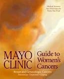 Mayo Clinic Guide to Woman's Cancers (Breast and Gynecologic Cancers Prevention, Treatment & Coping)