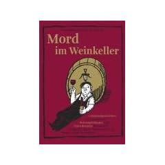 Mord im Weinkeller: 12 Kriminalgeschichten mit ausgesuchten Weinempfehlungen sowie vielen Rezepten f�r exquisite Weinbegleitspeisen
