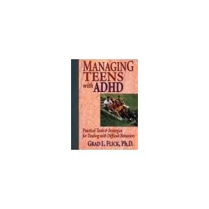 Managing Teens With ADHD : Practical Tools & Strategies for Dealing with Difficult Behaviors