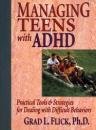 Managing Teens With ADHD : Practical Tools & Strategies for Dealing with Difficult Behaviors