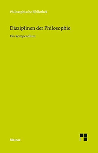 Disziplinen der Philosophie: Ein Kompendium (Philosophische Bibliothek 666) (German Edition)