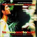 To Have And To Hold (1997 Film) by  Blixa Bargeld, Mick Harvey, and Nick Cave 