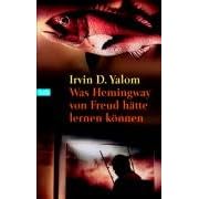 Was Hemingway von Freud h�tte lernen k�nnen: Das gro�e Yalom - Lesebuch