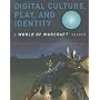 Digital Culture, Play, and Identity: A World of Warcraft&reg; Reader (World of Warcraft Reader)