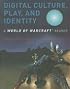 Digital Culture, Play, and Identity: A World of Warcraft? Reader (World of Warcraft Reader)