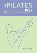 The Pilates Deck: 50 Exercises to Strengthen, Lengthen and Tone Your Muscles