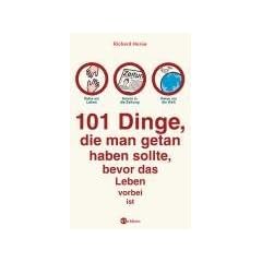 101 Dinge, die man getan haben sollte, bevor das Leben vorbei ist