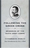 Following the Greek Cross: Or, Memories of the Sixth Army Corps (American Civil War Classics)