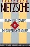 The Birth of Tragedy & The Genealogy of Morals
