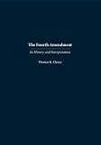 The Fourth Amendment: Its History and Interpretation