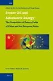 Secure oil and alternative energy : the geopolitics of energy paths of China and the European Union