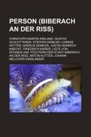 Produkt-Bild: Person (Biberach an der Ri&szlig;): Christoph Martin Wieland, Gustav Schlotterer, Steffen Deibler, Lorenz Natter, Markus Deibler, Justin Heinrich Knecht, ... Ri&szlig;, Anton Kutter, Johann Melchior Dinglinger