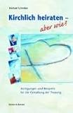 Kirchlich heiraten - aber wie?: Anregungen und Beispiele f�r die Gestaltung der Trauung