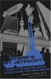 Where’s My Jetpack?: A Guide to the Amazing Science Fiction Future that Never Arrived