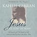 Books : Jesus: The Son of Man: His Words and His Deeds as Told and Recorded by Those Who Knew Him