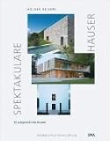 Spektakuläre Häuser: 35 ausgezeichnete Bauten, Architektur-Preis Reiners Stiftung