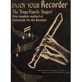 Enjoy Your Recorder; the Trapp Family Singers' New Complete Method of Instruction for the Recorder - Book M-1 for C-Soprano or C-Tenor